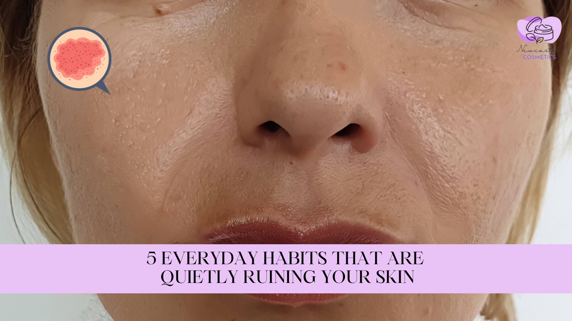 5 Everyday Habits That Are Quietly Ruining Your Skin